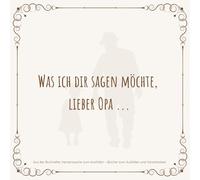 Was ich dir sagen möchte, lieber Opa ...: Für Opa´s (Herzensworte zum Ausfüllen)