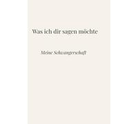 Was ich dir sagen möchte: Meine Schwangerschaft