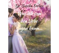 Was ich von der LIEBE sagen kann...: Gedichte über die LIEBE