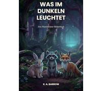 Was im Dunkeln leuchtet: Ein Flüsterwiese-Bilderbuch (Whispering Meadow)