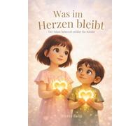Was im Herzen bleibt: Der Islam liebevoll erklärt für Kinder