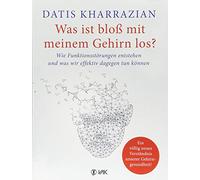 Was ist bloß mit meinem Gehirn los?: Wie Funktionsstörungen entstehen und was wir effektiv dagegen tun können