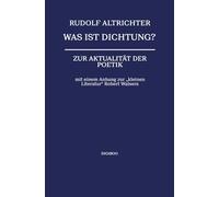 Was ist Dichtung?: Zur Aktualität der Poetik mit einem Anhang zur „kleinen Literatur“ Robert Walsers