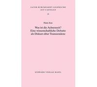 Was Ist Die Achsenzeit?: Eine Wissenschaftliche Debatte Als Diskurs Uber Transzendenz: 29 (Jacob Burckhardt-gesprache Auf Castelen)