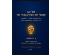 WAS IST DIE PHILOSOPHIE DES GEISTES: URSPRÜNGE, GRUNDLEGENDE FRAGEN UND ZEITGENÖSSISCHE BEDEUTUNG: 1 (VERSTÄNDLICHE PHILOSOPHIE DES GEISTES)