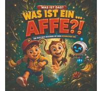 Was ist ein... Affe?!: Eine wilde erste Begegnung mit einem erstaunlichen Tier!