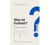 Was ist Freiheit?: Fünf Denker im Gespräch über Freiheit - Aristoteles, Seneca, Schopenhauer, Marx und Nietzsche (Zeitlose Fragen)