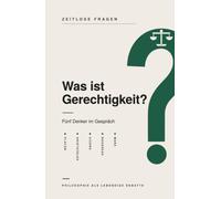 Was ist Gerechtigkeit?: Fünf Denker im Gespräch über die Gerechtigkeit - Platon, Aristoteles, Cicero, Rousseau und Marx (Zeitlose Fragen)