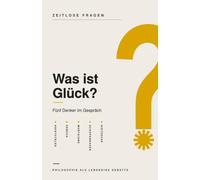 Was ist Glück?: Fünf Denker im Gespräch über das Glück - Aristoteles, Seneca, Montaigne, Schopenhauer und Nietzsche (Zeitlose Fragen)