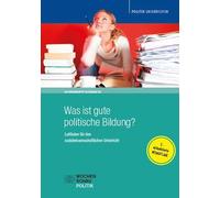 Was ist gute politische Bildung?: Leitfaden für den sozialwissenschaftlichen Unterricht