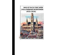 WAS IST IN ZU TUN? WIEN (VOLLFARBIGER REISEFÜHRER 2025-2026)
