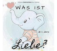 Was ist Liebe?: Ein lehrreiches Kinderbuch zum Vorlesen (Mitmachbuch 2 Jahre)