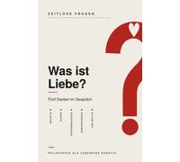 Was ist Liebe?: Fünf Denker im Gespräch über die Liebe - Platon, Dante, Schopenhauer, Kierkegaard und Ellen Key (Zeitlose Fragen)