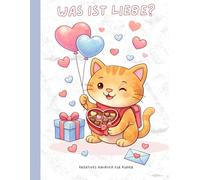 Was ist Liebe?: Malbuch über Gefühle - Eine liebevolle Geschichte für Kinder