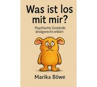 Was ist los mit mir? Psychische Zustände kindgerecht erklärt: Kinderbuch ab 6 J. | Illustrationen | Kinderbuch über Gefühle