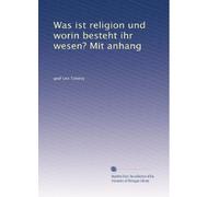 Was ist religion und worin besteht ihr wesen? Mit anhang