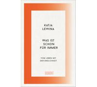 Was ist schon für immer: Vom Leben mit der Endlichkeit