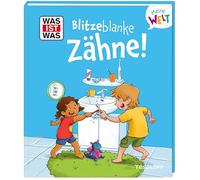 WAS IST WAS Meine Welt Band 18 Blitzeblanke Zähne!