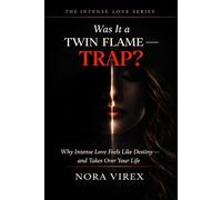Was It a Twin Flame - or a Trap: Why Intense Love Feels Like Destiny - and Takes Over Your Life (THE INTENSE LOVE SERIES)
