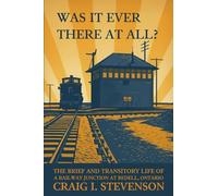 Was it Ever There At All?: The Brief and Transitory Life of a Railway Junction at Bedell, Ontario
