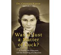 Was it Just a Matter of Luck?: A Family, the Holocaust, and the Founding of a Museum (Holocaust Survivor True Stories)