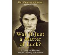 Was it Just a Matter of Luck?: A Family, the Holocaust, and the Founding of a Museum (Holocaust Survivor True Stories)