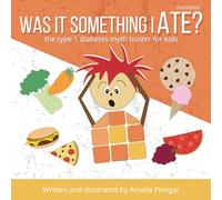 Was it Something I Ate?: The Type 1 Diabetes Myth Buster for Kids (Type 1 Diabetes for Kids)