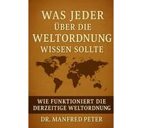 Was jeder über die Weltordnung wissen sollte: Wie funktioniert die derzeitige Weltordnung - und wer profitiert von ihr? (Was jeder wissen sollte)