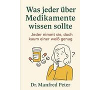 Was jeder über Medikamente wissen sollte: Jeder nimmt sie, doch kaum einer weiß genug (Was jeder wissen sollte)