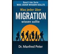 Was jeder über Migration wissen sollte: ein kritische Analyse (Was jeder wissen sollte)