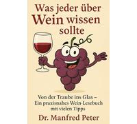 Was jeder über Wein wissen sollte: Von der Traube ins Glas - Ein praxisnahes Wein-Lesebuch mit vielen Tipps“ (Was jeder wissen sollte)