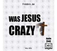 Was Jesus Christ Crazy? (audiolibro)