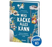 Was Kacke alles kann: Warum ein Häufchen mehr ist als stinkender Abfall - Ein überraschendes Sachbuch über Kot und seine geheime Superpower! - Für Kinder ab 8 Jahren
