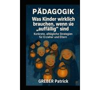 Was Kinder wirklich brauchen, wenn sie „auffällig“ sind Konkrete, alltägliche Strategien für Erzieher und Eltern: Pädagogik ist mehr als die Summe von Methoden