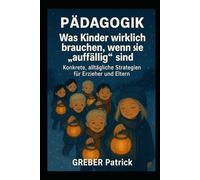Was Kinder wirklich brauchen, wenn sie „auffällig“ sind Konkrete, alltägliche Strategien für Erzieher und Eltern: Pädagogik ist mehr als die Summe von Methoden