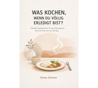 WAS KOCHEN, WENN DU VÖLLIG ERLEDIGT BIST?: Schnelle Seelentröster für den Feierabend - Wenn die Motivation bei Null liegt