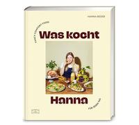 Was kocht Hanna: Fancy Comfort Food für jeden Tag - Das Kochbuch mit 80 einfach guten Rezepten: easy, saisonal, alltagstauglich und super tasty