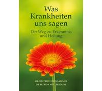 Was Krankheiten uns sagen: Der Weg zu Erkenntnis und Heilung