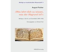 »Was lehrt dich zu wissen, was der Abgrund ist?«: Beiträge zu Qur’ân und Orientalistik (1890-1940) (Beiträge zur transkulturellen Wissenschaft)