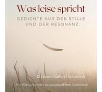 Was leise spricht: Gedichte aus der Stille und der Resonanz