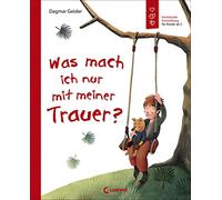 Was mach ich nur mit meiner Trauer?: Emotionale Entwicklung; Buch über Gefühle für Kinder ab 5