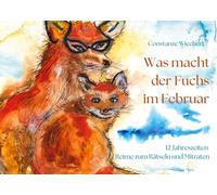 Was macht der Fuchs im Februar: 12 Jahreszeiten - Reime zum Rätseln und Mitraten