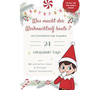 Was macht der Weihnachtself heute? Das Wichtelbuch zum Ausmalen: Entspannte 24 Tage mit 8o schnellen Ideen & fertigen Bastel-Schablonen