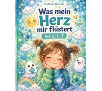 Was mein Herz mir flüstert: Teil 2: L-Z (Gedanken, Gefühle, Geschichten-Andrea Meusel)