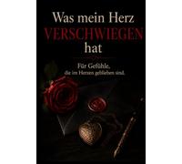 Was mein Herz verschwiegen hat: Geführtes Briefjournal für verborgene Gefühle, Gedanken und persönliche Reflexion