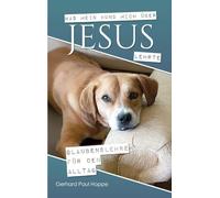 Was mein Hund mich über Jesus lehrte: Glaubenslehre für den Alltag