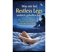 Was mir bei Restless Legs wirklich geholfen hat: Meine Geschichte von schlaflosen Nächten, innerer Unruhe und dem Weg zurück zur Ruhe