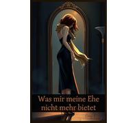 Was mir meine Ehe nicht mehr bietet: Auf der Suche nach der verlorenen Leidenschaft (Seitensprung, Leidenschaft, Affäre, Tabu, Bondage, BDSM, erotischer Kurzroman, 18+)