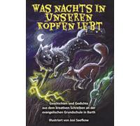 Was nachts in unseren Köpfen lebt: Geschichten und Gedichte aus dem kreativen Schreiben an der evangelischen Grundschule in Barth