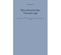 Was niemand über Therapie sagt: Ein Wegweiser für Menschen, die sich selbst wieder begegnen wollen